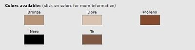 Colors available Bronze, dore, moreno, black and Te